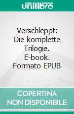 Verschleppt: Die komplette Trilogie. E-book. Formato EPUB ebook di Anna Zaires