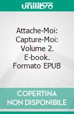 Attache-Moi: Capture-Moi: Volume 2. E-book. Formato EPUB ebook di Anna Zaires