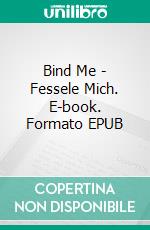 Bind Me - Fessele Mich. E-book. Formato EPUB ebook di Anna Zaires