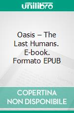 Oasis – The Last Humans. E-book. Formato EPUB ebook di Dima Zales