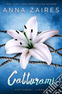 Catturami. E-book. Formato EPUB ebook di Anna Zaires