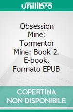 Obsession Mine: Tormentor Mine: Book 2. E-book. Formato EPUB ebook