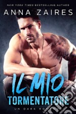 Il Mio Tormentatore: Un dark romance. E-book. Formato EPUB ebook