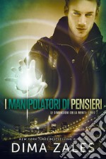 I manipolatori di pensieri: Le dimensioni della mente: Libro 2. E-book. Formato EPUB ebook