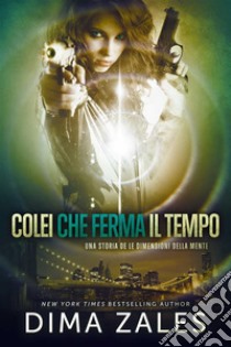 Colei che ferma il tempo: Una storia de Le Dimensioni della Mente. E-book. Formato EPUB ebook di Dima Zales