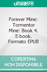 Forever Mine: Tormentor Mine: Book 4. E-book. Formato EPUB ebook