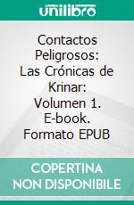 Contactos Peligrosos: Las Crónicas de Krinar: Volumen 1. E-book. Formato EPUB ebook