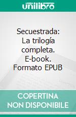 Secuestrada: La trilogía completa. E-book. Formato EPUB ebook