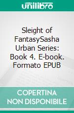 Sleight of FantasySasha Urban Series: Book 4. E-book. Formato EPUB ebook di Dima Zales