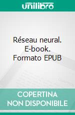 Réseau neural. E-book. Formato EPUB ebook di Dima Zales