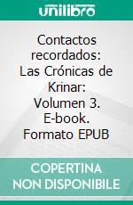 Contactos recordados: Las Crónicas de Krinar: Volumen 3. E-book. Formato EPUB ebook