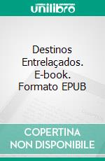 Destinos Entrelaçados. E-book. Formato EPUB ebook