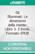 Gli Illuminati: Le dimensioni della mente: Libro 3. E-book. Formato EPUB ebook di Dima Zales