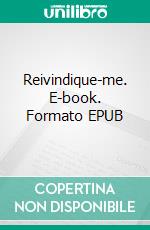 Reivindique-me. E-book. Formato EPUB ebook