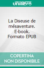 La Diseuse de mésaventure. E-book. Formato EPUB ebook