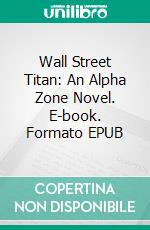 Wall Street Titan: An Alpha Zone Novel. E-book. Formato EPUB ebook di Anna Zaires