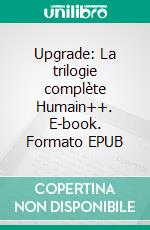 Upgrade: La trilogie complète Humain++. E-book. Formato EPUB ebook di Dima Zales