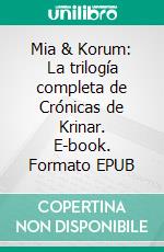 Mia & Korum: La trilogía completa de Crónicas de Krinar. E-book. Formato EPUB ebook