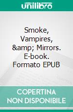 Smoke, Vampires, & Mirrors. E-book. Formato EPUB ebook di Dima Zales