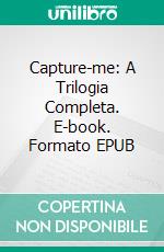 Capture-me: A Trilogia Completa. E-book. Formato EPUB ebook di Anna Zaires