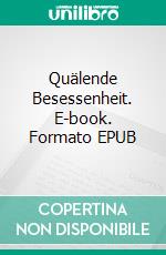 Quälende Besessenheit. E-book. Formato EPUB ebook