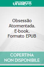 Obsessão Atormentada. E-book. Formato EPUB ebook