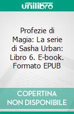 Profezie di Magia: La serie di Sasha Urban: Libro 6. E-book. Formato EPUB ebook di Dima Zales