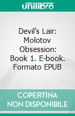 Devil’s Lair: Molotov Obsession: Book 1. E-book. Formato EPUB ebook di Anna Zaires