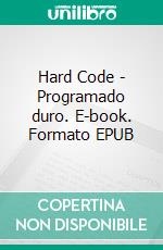 Hard Code - Programado duro. E-book. Formato EPUB ebook