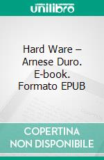 Hard Ware – Arnese Duro. E-book. Formato EPUB ebook