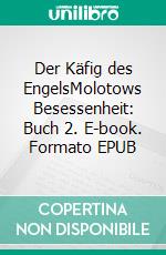 Der Käfig des EngelsMolotows Besessenheit: Buch 2. E-book. Formato EPUB ebook di Dima Zales