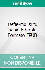 Défie-moi si tu peux. E-book. Formato EPUB ebook