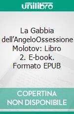 La Gabbia dell’AngeloOssessione Molotov: Libro 2. E-book. Formato EPUB ebook di Anna Zaires