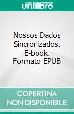 Nossos Dados Sincronizados. E-book. Formato EPUB ebook