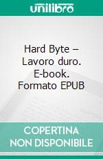 Hard Byte – Lavoro duro. E-book. Formato EPUB ebook