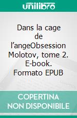 Dans la cage de l’angeObsession Molotov, tome 2. E-book. Formato EPUB ebook di Dima Zales