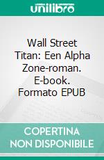 Wall Street Titan: Een Alpha Zone-roman. E-book. Formato EPUB ebook