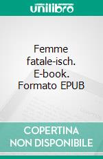 Femme fatale-isch. E-book. Formato EPUB ebook