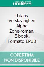 Titans verslavingEen Alpha Zone-roman. E-book. Formato EPUB ebook di Anna Zaires