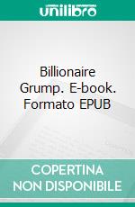 Billionaire Grump. E-book. Formato EPUB ebook