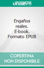 Engaños reales. E-book. Formato EPUB ebook