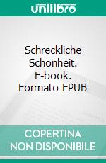 Schreckliche Schönheit. E-book. Formato EPUB ebook