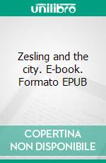 Zesling and the city. E-book. Formato EPUB ebook