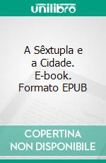 A Sêxtupla e a Cidade. E-book. Formato EPUB ebook di Anna Zaires