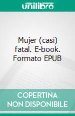 Mujer (casi) fatal. E-book. Formato EPUB ebook