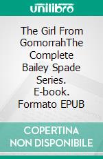 The Girl From GomorrahThe Complete Bailey Spade Series. E-book. Formato EPUB ebook di Dima Zales