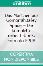 Das Mädchen aus GomorrahBailey Spade – Die komplette reihe. E-book. Formato EPUB ebook di Dima Zales