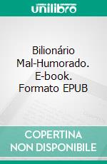 Bilionário Mal-Humorado. E-book. Formato EPUB ebook