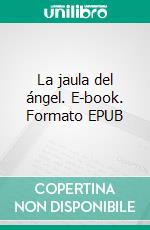 La jaula del ángel. E-book. Formato EPUB ebook