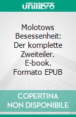 Molotows Besessenheit: Der komplette Zweiteiler. E-book. Formato EPUB ebook